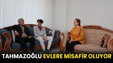 Tahmazoğlu evlere misafir oluyor