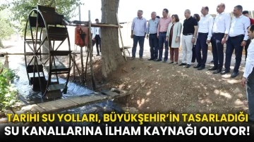 Tarihi Su Yolları, Büyükşehir’in Tasarladığı Su Kanallarına İlham Kaynağı Oluyor!