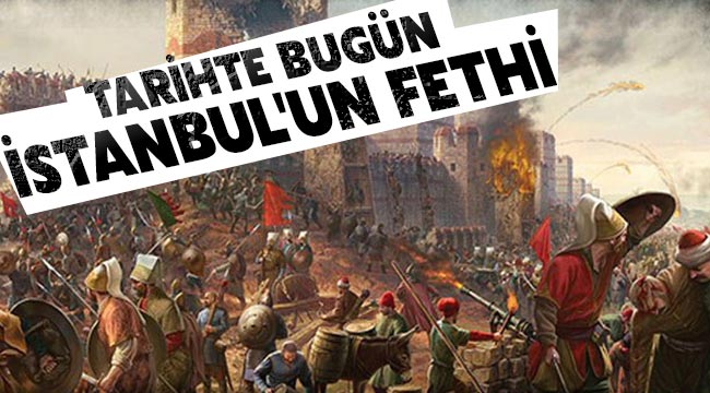 Tarihte bugün İstanbul'un Fethi