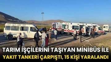 Tarım işçilerini taşıyan minibüs ile yakıt tankeri çarpıştı, 15 kişi yaralandı