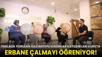 Tarlada yorulan Gaziantepli kadınlar katıldıkları kursta erbane çalmayı öğreniyor!