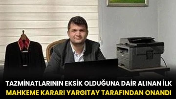 Tazminatlarının eksik olduğuna dair alınan ilk mahkeme kararı Yargıtay tarafından onandı