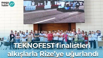 TEKNOFEST finalistleri alkışlarla Rize’ye uğurlandı