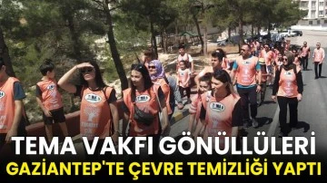 TEMA Vakfı gönüllüleri Gaziantep'te çevre temizliği yaptı