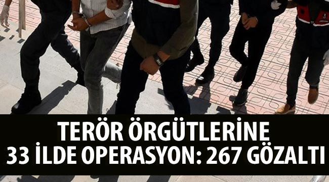 Terör örgütlerine 33 ilde operasyon: 267 gözaltı
