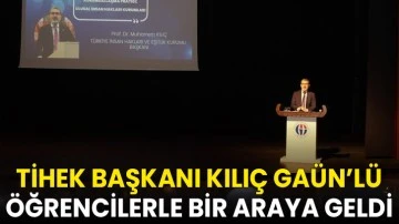 TİHEK Başkanı Kılı&ccedil; GA&Uuml;N&rsquo;l&uuml; &ouml;ğrencilerle bir araya geldi