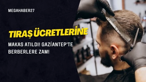 Tıraş &uuml;cretlerine makas atıldı! Gaziantep'te berberlere zam!
