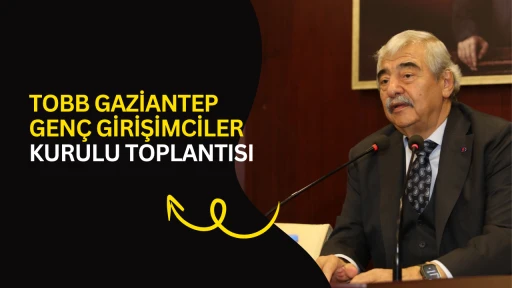TOBB Gaziantep Gen&ccedil; Girişimciler Kurulu Toplantısı