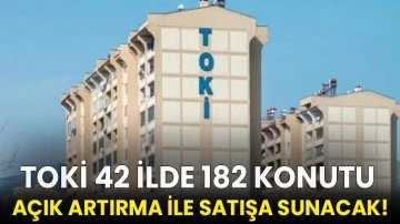 TOKİ 42 ilde 182 konutu açık artırma ile satışa sunacak!