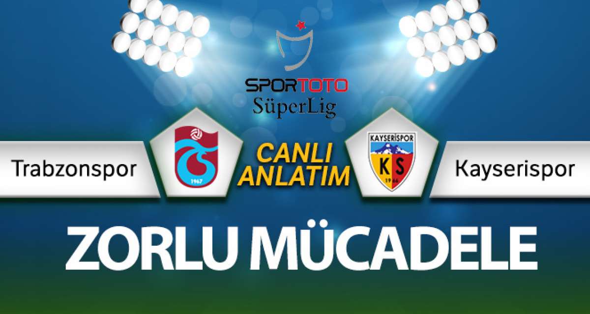 Trabzonspor - Kayserispor maçı CANLI ANLATIM
