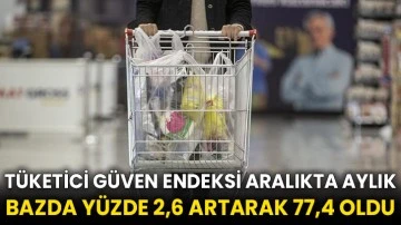 Tüketici güven endeksi aralıkta aylık bazda yüzde 2,6 artarak 77,4 oldu