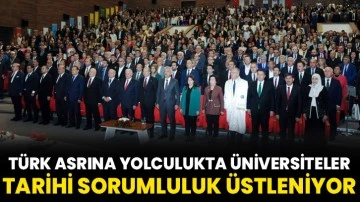 Türk asrına yolculukta üniversiteler tarihi sorumluluk üstleniyor