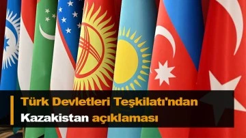 Türk Devletleri Teşkilatı'ndan Kazakistan açıklaması