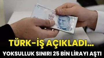 TÜRK-İŞ açıkladı… Yoksulluk sınırı 25 bin lirayı aştı