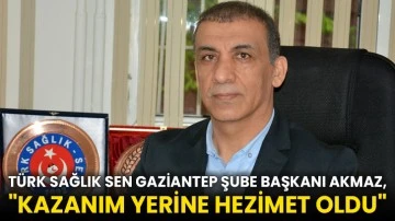 Türk Sağlık Sen Gaziantep Şube Başkanı Akmaz, &quot;Kazanım Yerine Hezimet Oldu&quot;