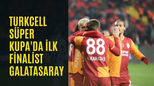 Turkcell S&uuml;per Kupa'da ilk finalist Galatasaray
