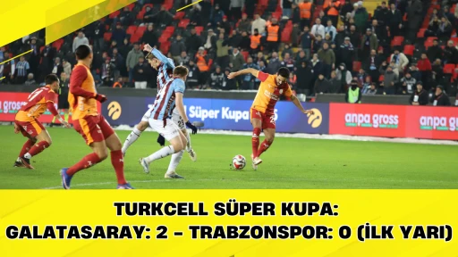 Turkcell S&uuml;per Kupa: Galatasaray: 2 - Trabzonspor: 0 (İlk yarı)