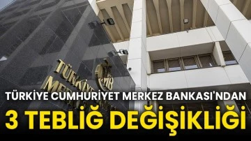 Türkiye Cumhuriyet Merkez Bankası'ndan 3 tebliğ değişikliği