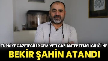 Türkiye Gazeteciler Cemiyeti Gaziantep Temsilciliği'ne Bekir Şahin atandı
