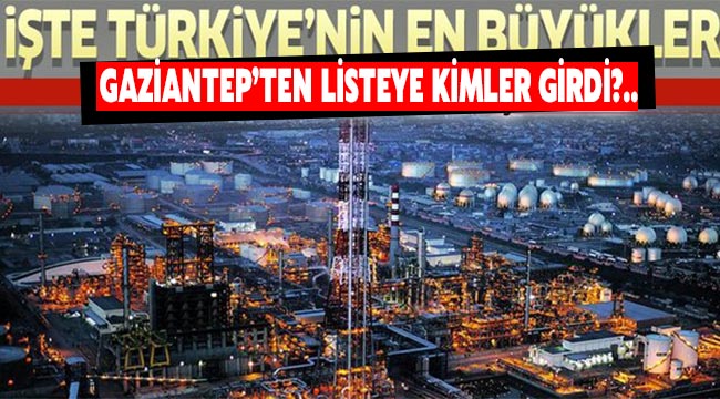 İSO 500 'deki firmalar Gaziantep'in gururu oldular