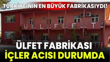 Türkiye’nin En Büyük Fabrikasıydı! Ülfet Fabrikası İçler Acısı Durumda