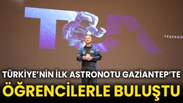 Türkiye’nin ilk astronotu Gaziantep’te öğrencilerle buluştu