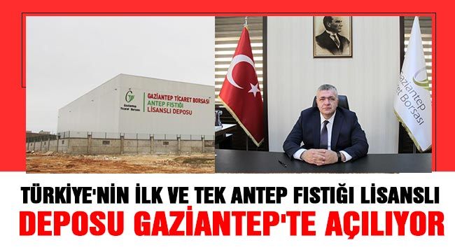 Türkiye'nin ilk ve tek Antep fıstığı lisanslı deposu Gaziantep'te açılıyor 
