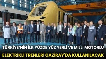 Türkiye’nin ilk yüzde yüz yerli ve milli motorlu elektrikli trenleri GAZİRAY'da kullanılacak