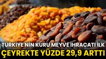Türkiye'nin kuru meyve ihracatı ilk çeyrekte yüzde 29,9 arttı