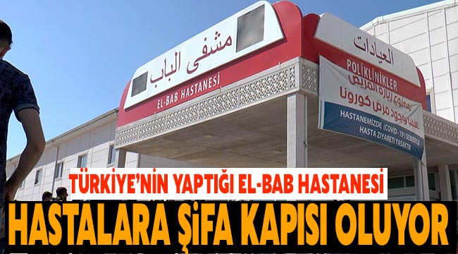 Türkiye’nin yaptığı El-Bab Hastanesi hastalara şifa kapısı oluyor