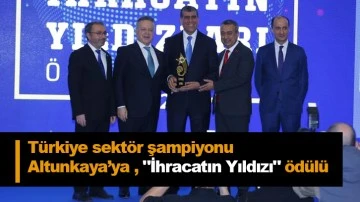 Türkiye sektör şampiyonu Altunkaya’ya , &quot;İhracatın Yıldızı&quot; ödülü