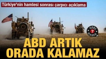 Türkiye'nin hamlesi sonrası çarpıcı açıklama: ABD artık orada kalamaz