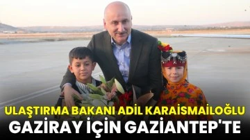 Ulaştırma Bakanı Adil Karaismailoğlu, Gaziantep'te