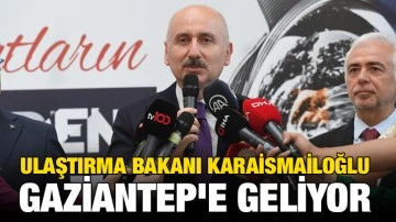Ulaştırma Bakanı Karaismailoğlu Gaziantep'e Geliyor