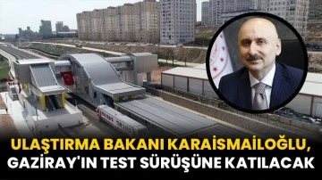 Ulaştırma Bakanı Karaismailoğlu, Gaziray'ın test sürüşüne katılacak