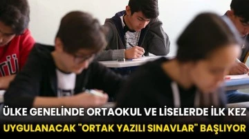 Ülke genelinde ortaokul ve liselerde ilk kez uygulanacak &quot;ortak yazılı sınavlar&quot; başlıyor