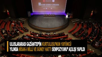 Uluslararası Gaziantep'in Kurtuluşu'nun 100'üncü yılında Misak-ı Milli ve Güney Hattı Sempozyumu&quot; açılışı yapıldı