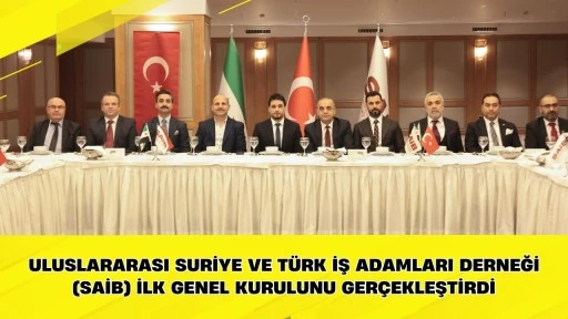 Uluslararası Suriye ve T&uuml;rk İş Adamları Derneği (SAİB) ilk genel kurulunu ger&ccedil;ekleştirdi