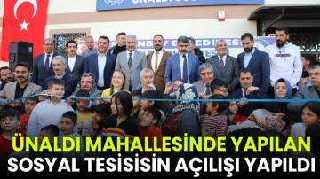 Ünaldı Mahallesinde yapılan sosyal tesisisin açılışı yapıldı
