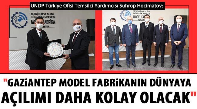UNDP Türkiye Ofisi Temsilci Yardımcısı Suhrop Hocimatov: "Gaziantep model fabrikanın dünyaya açılımı daha kolay olacak" 