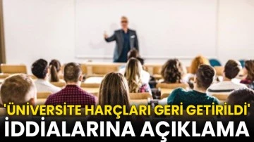 'Üniversite harçları geri getirildi' iddialarına açıklama