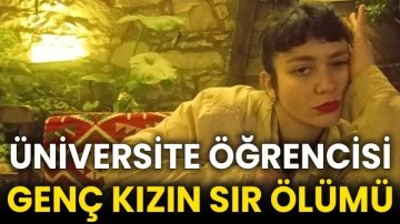 Üniversite öğrencisi genç kızın sır ölümü