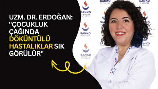 Uzm. Dr. Erdoğan: "&Ccedil;ocukluk &ccedil;ağında d&ouml;k&uuml;nt&uuml;l&uuml; hastalıklar sık g&ouml;r&uuml;l&uuml;r"