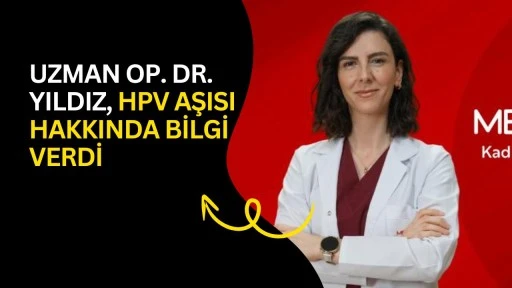 Uzman Op. Dr. Yıldız, HPV aşısı hakkında bilgi verdi