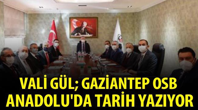 Vali Gül; Gaziantep OSB Anadolu'da tarih yazıyor