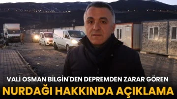 Vali Osman Bilgin'den Depremden Zarar Gören Nurdağı Hakkında Açıklama  