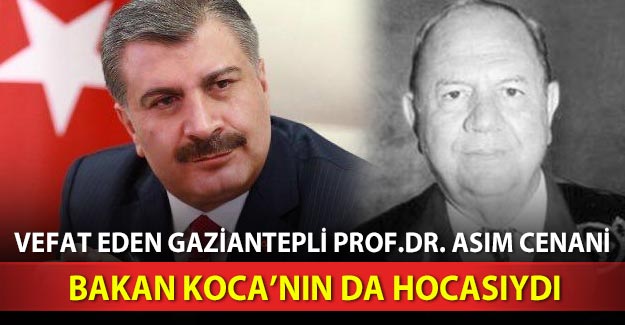Vefat eden Gaziantepli Prof. Dr. Asım Cenani, Bakan Koca’nın da hocasıydı