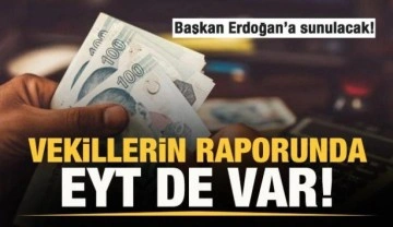 Vekillerin raporunda EYT de var! Başkan Erdoğan'a sunulacak!