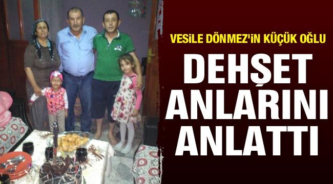 Vesile D&ouml;nmez'in k&uuml;&ccedil;&uuml;k oğlu dehşet anlarını anlattı