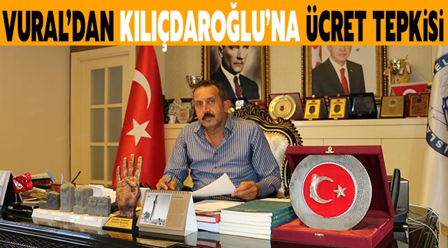 Vural’dan Kılıçdaroğlu’na ücret tepkisi